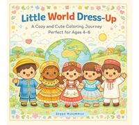Little World Dress-Up: A Cozy and Cute Coloring Journey Through National Costumes from Around the World - Perfect for Ages 4-6