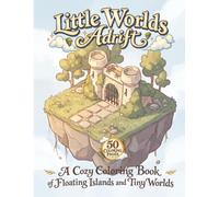 Little Worlds Adrift: A Cozy Coloring Book of Floating Islands and Tiny Worlds