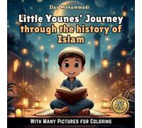 Little Younes’ Journey through the History of Islam: A Coloring Book for Kids Age 2 & Above Exploring Faith, Worship, and Values