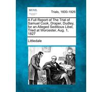 Littledale A Full Report of the Trial of Samuel Cook, Draper, Dudley (Tascabile)