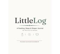 LittleLog: Baby Feeding, Sleep & Diaper Log Book: Newborn Tracker Journal for the First 6 Months - Built for Parents, Nannies & Grandparents to Share