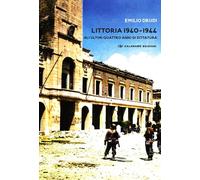 Littoria 1940-1944. Gli ultimi quattro anni di dittatura - 2025 -