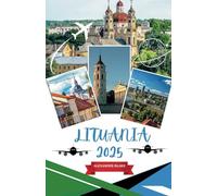 LITUANIA GUÍA DE VIAJE 2025: Una experiencia completa en Lituania: dónde alojarse, mejor época para visitar, destinos imperdibles, tesoros escondidos y consejos de viaje esenciales.