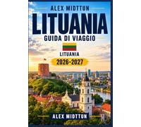 Lituania Guida di viaggio 2026-2027: Scopri la città vecchia di Vilnius, i castelli medievali, le coste baltiche, la cucina lituana, i siti storici, le foreste, i laghi e la cultura locale
