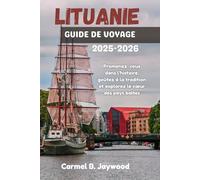 LITUANIE GUIDE DE VOYAGE 2025-2026: Promenez-vous dans l'histoire, goûtez à la tradition et explorez le cœur des pays baltes