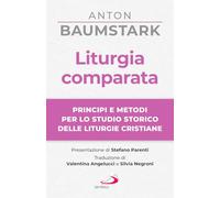 Liturgia comparata. Principi e metodi per lo studio storico delle liturgie cristiane