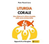 Liturgia corale. Una rilettura in chiave sinodale delle varie ministerialità. Appunto di un liturgista