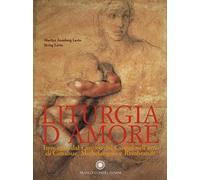Liturgia d'amore. Immagini del Cantico dei Cantici nell'arte di Cimabue, Michelangelo e Rembrandt