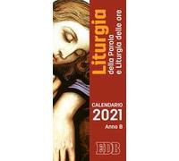 Liturgia della parola e liturgia delle ore. Anno B. Calendario 2021