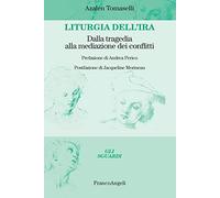 Liturgia dell'ira. Dalla tragedia alla mediazione dei conflitti