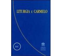 Liturgia e Carmelo. Atti del Convegno sulla liturgia e il Carmelo teresianum (Roma, 2-5 ottobre 2008)