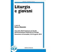 Liturgia e giovani. Atti della XLVI Settimana di Studio dell'Associazione Professori di Liturgia (Monastero di Camaldoli, 28-30 agosto 2018)