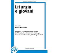 Liturgia e giovani. Atti della XLVI Settimana di Studio dell'Associazione Professori di Liturgia (Monastero di Camaldoli, 28-30 agosto 2018)