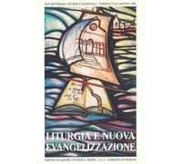 Liturgia e nuova evangelizzazione. Ravviva il dono di Dio che è in te (2 Tm 1,6)
