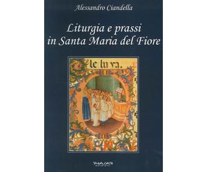 Liturgia e prassi in Santa Maria del Fiore - [Phasar Edizioni]