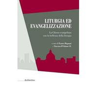 Liturgia ed evangelizzazione. La Chiesa evangelizza con la bellezza della liturgia