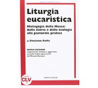 Libri Vincenzo Raffa - Liturgia Eucaristica. Mistagogia Della Messa: Dalla Stori