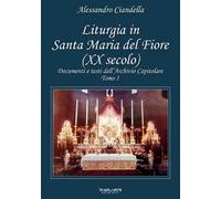 Liturgia in Santa Maria del Fiore (XX secolo). Documenti e testi dell’Archivio Capitolare. Vol. 1