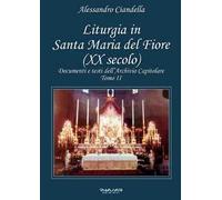 Liturgia in Santa Maria del Fiore (XX secolo). Documenti e testi dell’Archivio Capitolare. Vol. 2