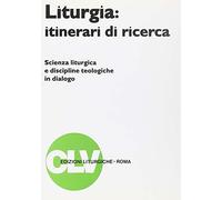 Libri Liturgia: Itinerari Di Ricerca. Scienza Liturgica E Discipline Teologiche