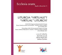 Liturgia «virtuale»? Atti del XII Congresso Internazionale di Liturgia (Roma, Pontificio Ateneo sant’Anselmo - Pontificio Istituto Liturgico. 20-22 ottobre 2021)-«Virtual» Liturgy? Proceedings of ...