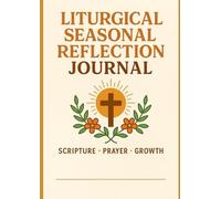 Liturgical Seasonal Reflection Journal - 100 Pages for Weekly Scripture, Prayer Intentions & Spiritual Growth | Guided Catholic & Christian Faith Notebook for Advent, Lent & Beyond