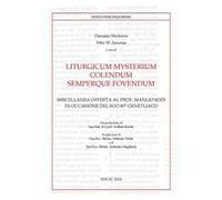 Liturgicum mysterium colendum semperque fovendum. Miscellanea offerta al prof. Manlio Sodi in occasione del suo 80° genetliaco