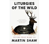 Liturgies of the Wild: Myths That Make Us