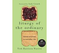 Liturgy of the Ordinary: Sacred Practices in Everyday Life