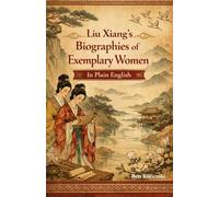 Liu Xiang's Biographies of Exemplary Women In Plain English