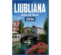 LIUBLIANA GUÍA DE VIAJE 2026: Aprovecha al máximo cada momento en la ciudad.