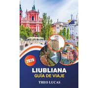 Liubliana Guía De Viaje 2026: Explora lugares emblemáticos, gastronomía local, escapadas románticas y consejos prácticos para una experiencia eslovena inolvidable.
