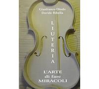 Liuteria. L'arte di fare miracoli