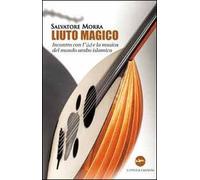 Liuto magico. Incontro con l'ud e la musica del mondo arabo islamico