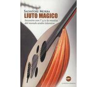 Liuto magico. Incontro con l'ud e la musica del mondo arabo islamico
