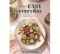 Liv B's Easy Everyday: 100 Sheet-pan, One-pot and 5-ingredient Vegan Recipes