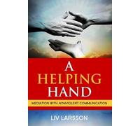 LIV Larsson A Helping Hand, Mediation with Nonviolent Communication (Tascabile)