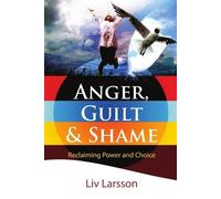 LIV Larsson Anger, Guilt and Shame - Reclaiming Power and Choice (Tascabile)