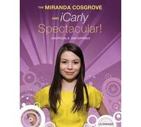 Liv Spencer The Miranda Cosgrove And Icarly Spectacular (Tascabile)