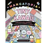 Liv Wan Mangatopia Tiny Kawaii (Tascabile) Mangatopia Colouring Books