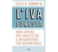 L'IVA funesta. Come aprire una partita IVA e sopravvivere per raccontarlo. Con e-book