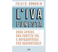 L'IVA funesta. Come aprire una partita IVA e sopravvivere per raccontarlo. Con e-book