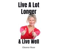Live A Lot Longer: Live Well