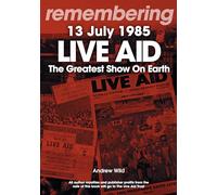 Andrew Wild Live Aid - The Greatest Show On Earth (Tascabile) Remembering