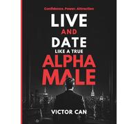 Live and date like a true alpha male.