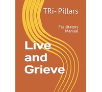 Live and Grieve: Facilitators Manual