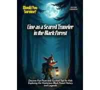 Live as a Scared Traveler in the Black Forest: Discover Fun Facts and Survival Tips for Kids Exploring the Mysterious Black Forest History and Legends