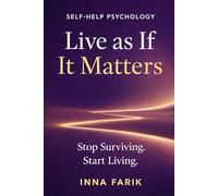 Live as If It Matters: A Psychological Guide to Self-Awareness, Emotional Healing, and Inner Freedom