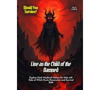 Live as the Child of the Damned: Explore Dark Medieval History for Kids with Tales of Witch Hunts Persecution and Survival Skills