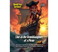 Live as the Granddaughter of a Pirate: Adventure and History for Kids Exploring Pirate Life Treasure Hunts and 17th Century Seafaring Stories